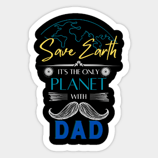 Save Earth It's The Only Planet With Dad Earth Day Shirt Sticker